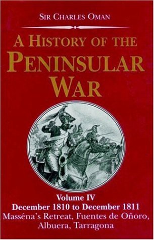 A History of the Peninsular War, Volume IV: December 1810-December 1811: Massena's Retreat, Fuentes De Onoro, Albuera, Tarragona